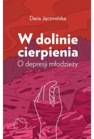 W dolinie cierpienia O depresji młodzieży