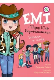 Emi i Tajny Klub Superdziewczyn. Wakacje w siodle. Tom 16