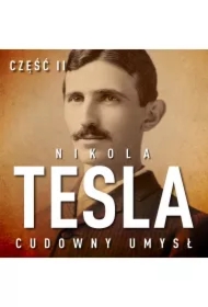 Nikola Tesla. Cudowny umysł. Część 2. Sława i majątek