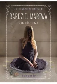 Bardziej martwa być nie może złe dziewczyny nie umierają Tom 3