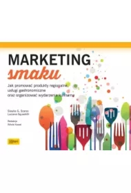 Marketing smaku. Jak promować produkty regionalne, usługi gastronomiczne oraz organizować wydarzenia kulinarne