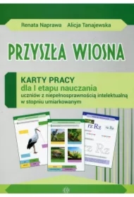 Przyszła wiosna. Karty pracy dla I etapu nauczania uczniów z niepełnosprawnością intelektualną w stopniu umiarkowanym