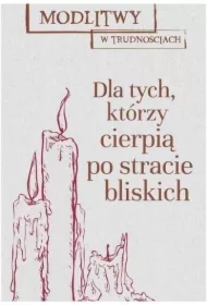 Modlitwy w trud. Dla tych, którzy cierpią...