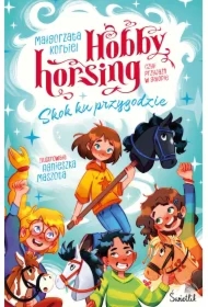 Skok ku przygodzie. Hobby horsing, czyli przyjaźń w galopie. Tom 1