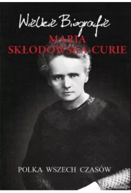Maria Skłodowska-Curie. Polka wszech czasów