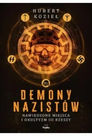 Demony nazistów. Nawiedzone miejsca i okultyzm III Rzeszy