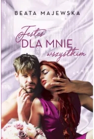 Jesteś dla mnie wszystkim. Kim dla Ciebie jestem? Tom 2