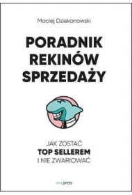 Poradnik Rekinów Sprzedaży. Jak zostać Top Sellerem i nie zwariować