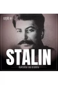 Stalin. Dyktator na Kremlu. Część IV. Władca szóstej części świata