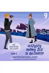 Wszyscy mamy źle w głowach. Tom 3: Nie wszystko się ułoży