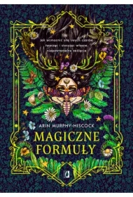 Magiczne formuły. Jak wzmocnić siłę swych czarów, tworząc i stosując własne, niepowtarzalne zaklęcia