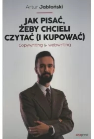Jak pisać, żeby chcieli czytać (i kupować). Copywriting & Webwriting