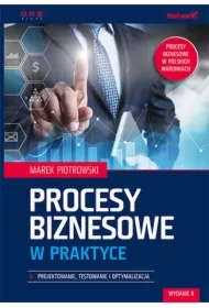 Procesy biznesowe w praktyce. Projektowanie, testowanie i optymalizacja