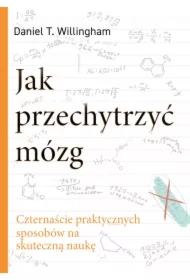 Jak przechytrzyć mózg. Czternaście praktycznych sposobów na skuteczną naukę