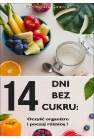 14 dni bez cukru: oczyść organizm i poczuj różnicę!