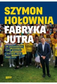 Fabryka jutra. Jak postanowiłem rzucić wszystko i uratować świat mojej córki