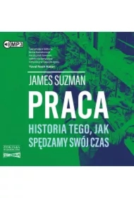 Praca. Historia tego, jak spędzamy swój czas