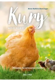 Kury. Moje hobby. Poradnik początkującego hodowcy