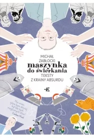 Maszynka do świerkania. Teksty z krainy absurdu