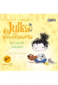 Na ratunek maluchom. Julka mała weterynarka. Tom 4