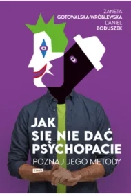 Jak się nie dać psychopacie? Poznaj jego metody