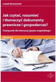 Jak czytać rozumieć i tłumaczyć dokumenty prawnicze i gospodarcze? Podręcznik dla tłumaczy języka angielskiego