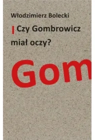 Czy Gombrowicz miał oczy?
