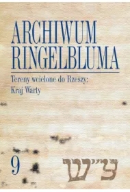 Archiwum Ringelbluma. Konspiracyjne Archiwum Getta Warszawy, tom 9. Tereny wcielone do Rzeszy: Kraj Warty