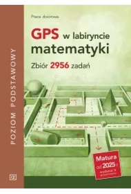 GPS w labiryncie matematyki. Zbiór 2956 zadań. Poziom podstawowy