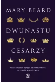Dwunastu cesarzy. Przedstawienia władzy od starożytności do czasów nowożytnych