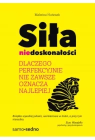 Siła niedoskonałości. Dlaczego perfekcyjnie nie zawsze oznacza najlepiej