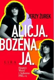 Alicja. Bożena. Ja. Siostry Wahl i bohema PRL-u