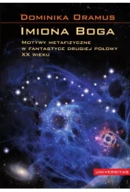 Imoina Boga. Motywy metafizyczne w fantastyce drugiej połowy XX wieku