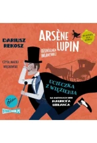 Ucieczka z więzienia. Arsene Lupin - dżentelmen włamywacz. Tom 3