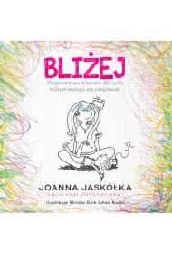 Bliżej. Rodzicielstwo bliskości dla tych, którym kończy się cierpliwość