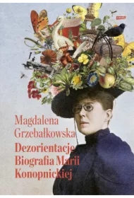 Dezorientacje. Biografia Konopnickiej