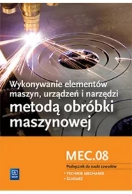 Wykonywanie elementów maszyn, urządzeń i narzędzi metodą obróbki maszynowej. Kwalifikacja MEC.08