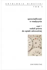 Antologia bioetyki Tom 4 Sprawiedliwość w medycynie Część 1-2