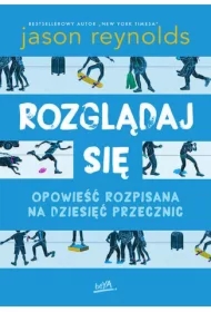 Rozglądaj się. Opowieść rozpisana na dziesięć przecznic