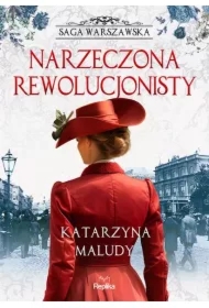 Narzeczona rewolucjonisty. Saga warszawska. Tom 5