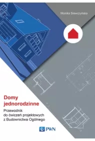Domy jednorodzinne. Przewodnik do ćwiczeń projektowych z Budownictwa Ogólnego