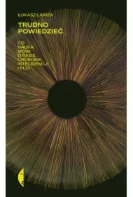 Trudno powiedzieć. Co nauka mówi o rasie, chorobie, inteligencji i płci