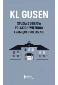 KL Gusen Studia z dziejów polskich więźniów i pamięci społecznej