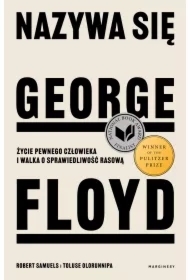 Nazywa się George Floyd. Życie pewnego człowieka i walka o sprawiedliwość rasową