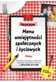 Menu umiejętności społecznych i życiowych. Ćwiczenia kształtujące umiejętności społeczne i życiowe dla młodzieży ze spektrum autyzmu