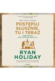 Postępuj słusznie, tu i teraz. Dobre wartości, dobry charakter, dobre czyny