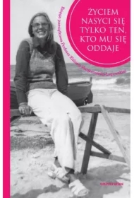 Życiem nasyci się tylko ten, kto mu się oddaje