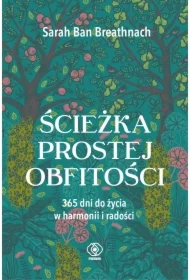Ścieżka prostej obfitości. 365 dni do życia w harmonii i radości