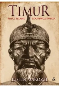 Timur. Miecz islamu. Zdobywca Świata