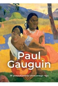 Paul Gauguin. W poszukiwaniu utraconego raju